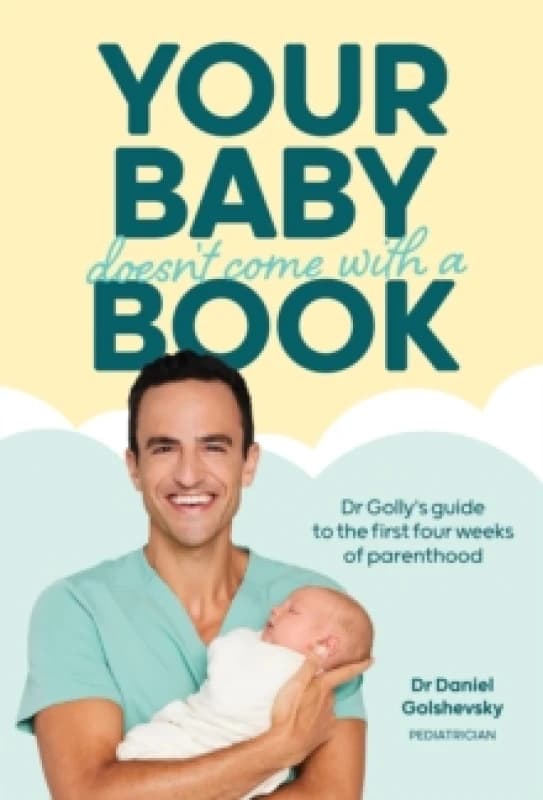 Your Baby Doesn't Come with a Book : Dr Gollys Guide to the First Four Weeks of Parenthood Paperback / softback