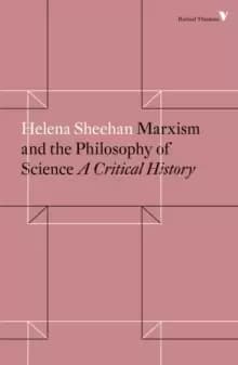 Marxism and the Philosophy of Science : A Critical History