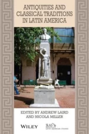 Antiquities and classical traditions in Latin America by Andrew Laird