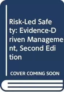 Risk-Led Safety: Evidence-Driven Management, Second Edition
