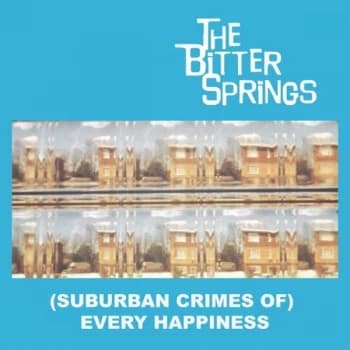 The Bitter Springs - (Suburban Crimes Of) Every Happiness Vinyl