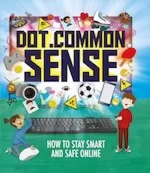 Dot.Common Sense: How to Stay Smart and Safe Online