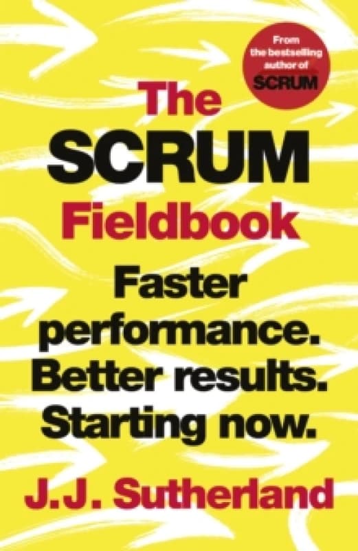 The Scrum Fieldbook : Faster performance. Better results. Starting now. Paperback / softback