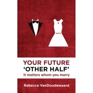 Your Future 'Other Half': It matters whom you marry by Rebecca VanDoodewaard (Paperback, 2014)