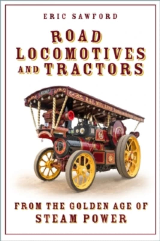 Road Locomotives and Tractors : From the Golden Age of Steam Power Paperback / softback