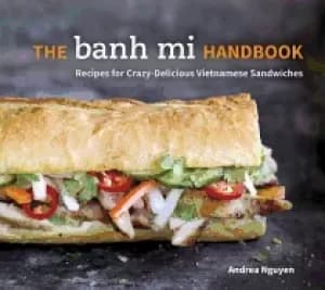 banh mi handbook recipes for crazy delicious vietnamese sandwiches