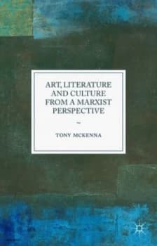 Art Literature and Culture from a Marxist Perspective by Tony Mckenna Hardback
