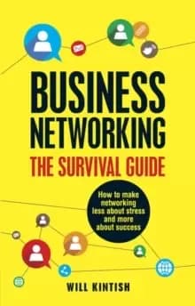 Business Networking: The Survival Guide : How to make networking less about stress and more about success