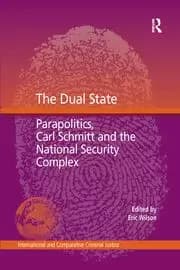 The Dual State Parapolitics Carl Schmitt and the National Security Complex