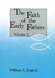 The Faith of the Early Fathers: Volume 2