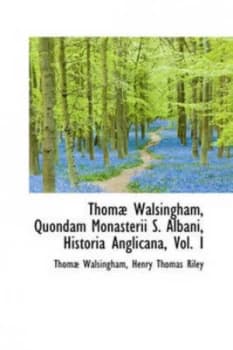Thom Walsingham Quondam Monasterii S. Albani Historia Anglicana Vol. I by Thom Walsingham Book