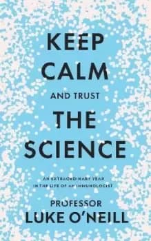 Keep Calm and Trust the Science by Luke O'Neill
