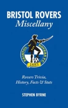 Bristol Rovers Miscellany by Stephen Byrne Hardback