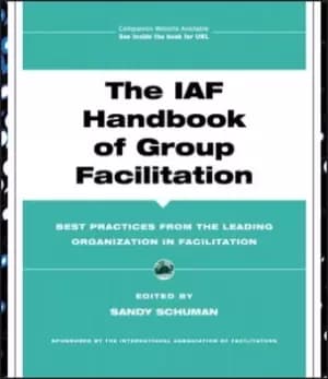 The IAF handbook of group facilitation by Sandy Schuman
