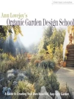 Ann Lovejoys organic garden design school by Ann Lovejoy