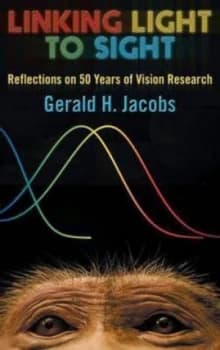Linking Light to Sight by Gerald H Jacobs Hardback