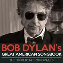 Bob Dylans Great American Songbook: The Triplicate Originals