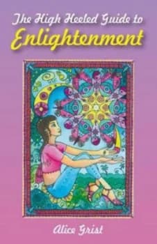 High Heeled Guide to Enlightenment by Alice Grist Paperback