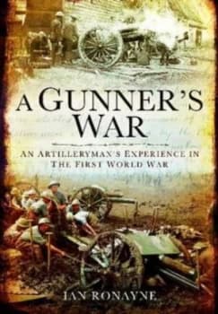 A Gunners Great War by Ian Ronayne Hardback