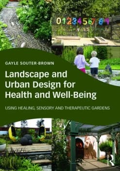 Landscape and Urban Design for Health and Well-BeingUsing Healing Sensory and Therapeutic Gardens