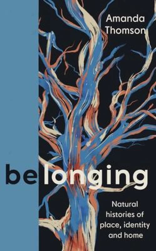 Belonging : Natural histories of place, identity and home Hardback
