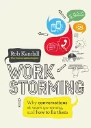 workstorming why conversations at work go wrong and how to fix them