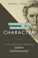 recovering christian character the psychological wisdom of's ren kierkegaar
