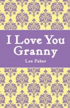 I Love You Granny by Lee Faber Hardback