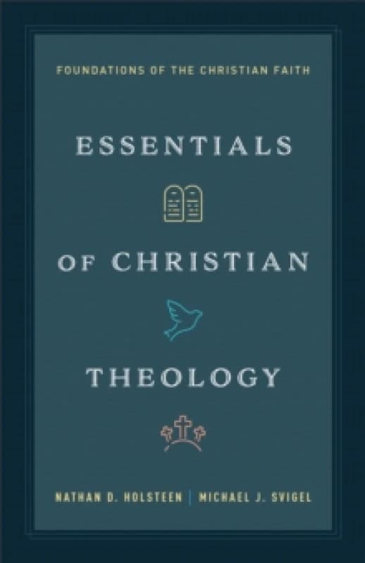 Essentials of Christian Theology. Paperback. By Nathan D Holsteen, Michael J Svigel Books