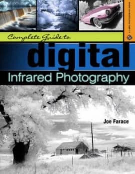 Complete Guide to Digital Infrared Photography by Joe Farace Paperback
