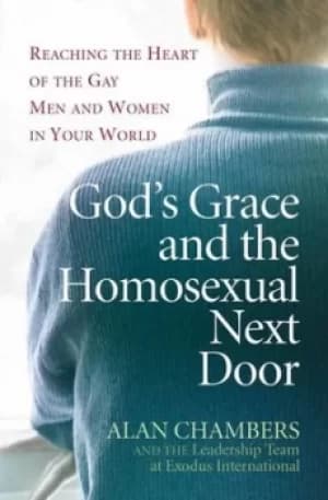 Gods grace and the homosexual next door by Alan Chambers