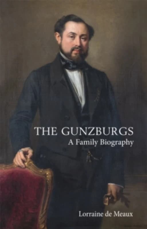 The Gunzburgs : A Family Biography Hardback