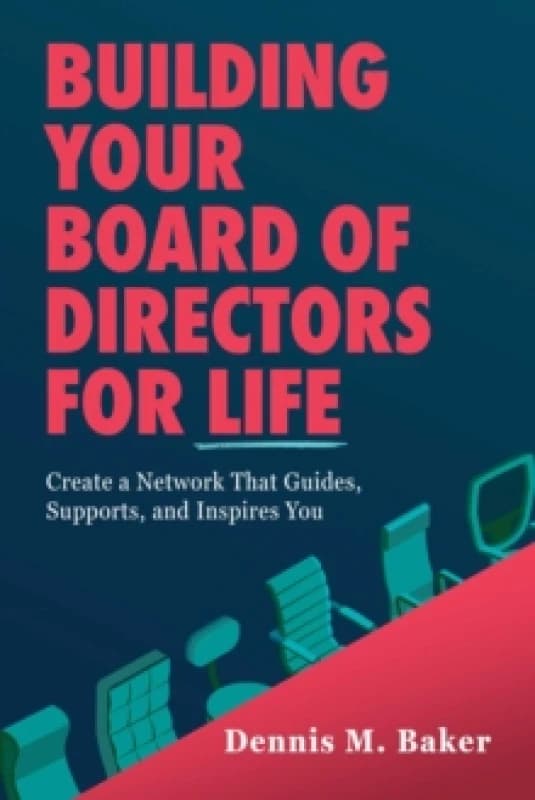 Building Your Board of Directors for Life : Create a Network That Guides, Supports, and Inspires You Paperback / softback