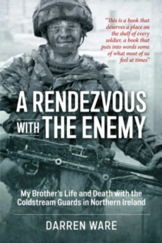 A Rendezvous with the Enemy : My Brother's Life and Death with the Coldstream Guards in Northern Ireland Paperback / softback