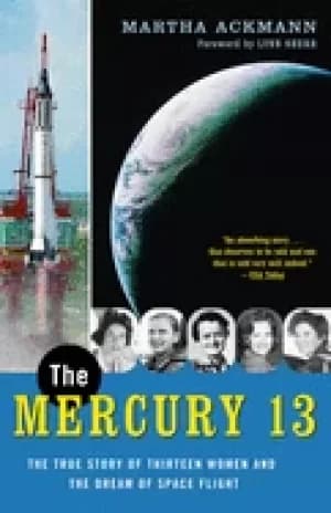 mercury 13 the true story of thirteen women and the dream of space flight