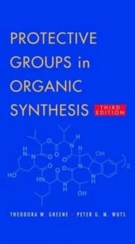 Protective Groups in Organic Synthesis by Theodora W. Greene Hardback