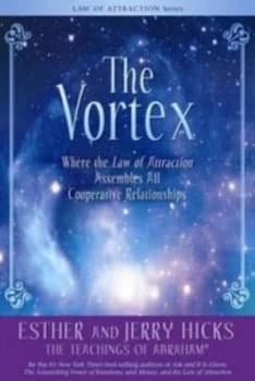 The Vortex by Esther Hicks and Jerry Hicks and Abraham Book