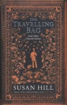The Travelling Bag and Other Ghostly Stories by Susan Hill Hardback