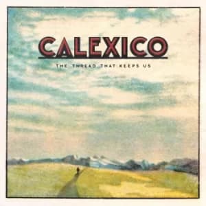 The Thread That Keeps Us by Calexico Vinyl Album