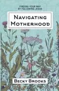 navigating motherhood finding your way by following jesus