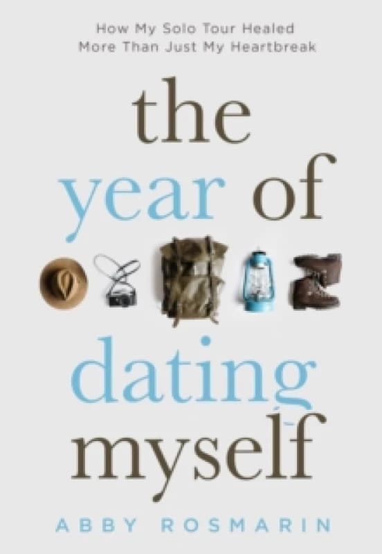 The Year of Dating Myself : How My Solo Tour Healed More Than Just My Heartbreak Paperback / softback