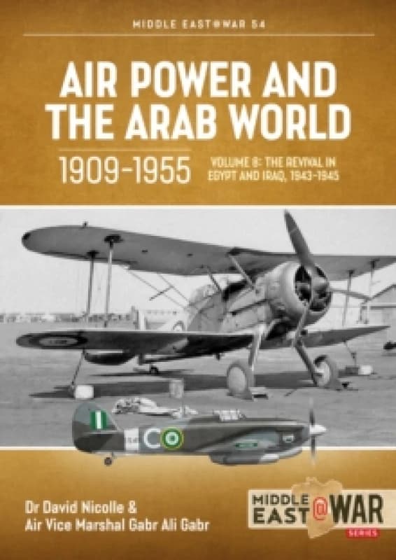 Air Power and the Arab World 1909-1955 : Volume 8 - The Revival in Egypt and Iraq, 1943-1945 Paperback / softback