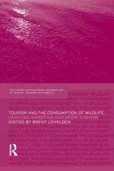 Tourism and the Consumption of WildlifeHunting Shooting and Sport Fishing