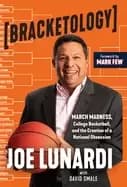 bracketology march madness college basketball and the creation of a nationa