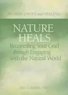 nature heals reconciling your grief through engaging with the natural world