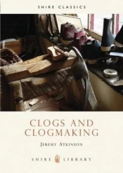 Clogs and Clogmaking by Jeremy Atkinson Paperback