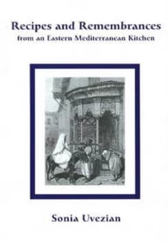 Recipes and Remembrances from an Eastern Mediterranean Kitchen by Sonia Uvezian Hardback