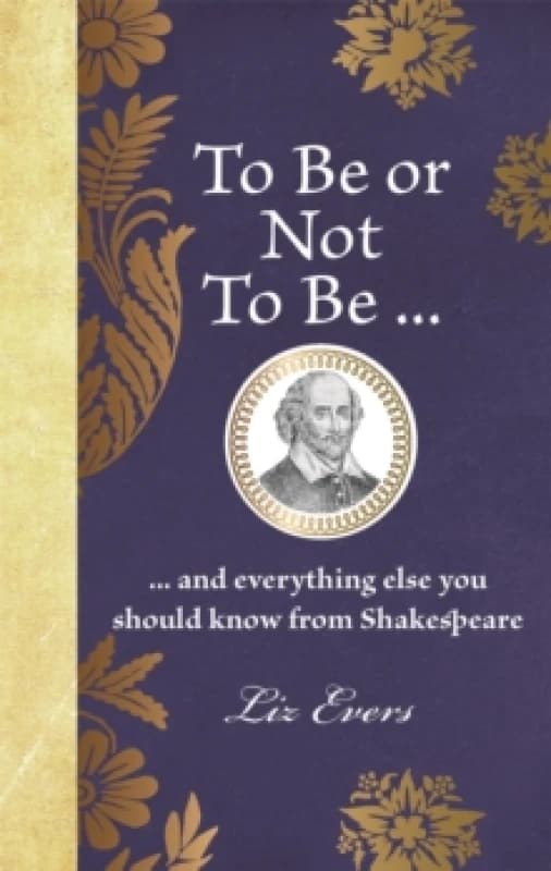To Be or Not To Be : ... and everything else you should know from Shakespeare Hardback