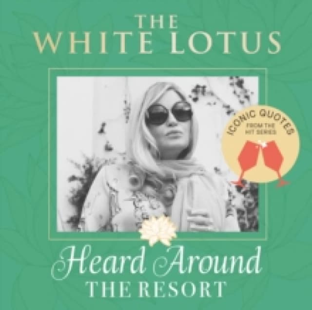 The White Lotus: Iconic Quotes Heard Around the Resort : From the Hit Series Hardback