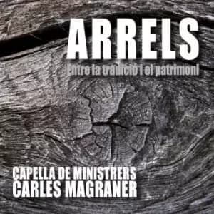 Arrels Entre La Tradicio I El Patrimoni by Capella De Ministrers CD Album